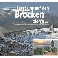 Lasst uns auf den Brocken ziehn'n�: Bewegende Geschichte des herausragendsten aller Berge im Harz
