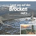 Lasst uns auf den Brocken ziehn'n�: Bewegende Geschichte des herausragendsten aller Berge im Harz