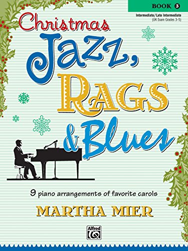 Christmas Jazz, Rags & Blues, Book 3: 9 Arrangements of Favorite Carols for Intermediate to Late Intermediate Pianists