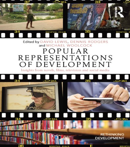 Popular Representations of Development: Insights from Novels, Films, Television and Social Media (Rethinking Development)