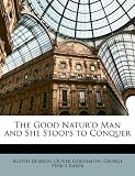 The Good Naturd Man and She Stoops to Conquer