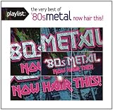 Playlist: the Very Best of `80s Metal: Now Hair Th
