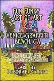 Fun Funky Art of Art: Venice Graffiti Beach (Fun Funky Art Coffee Table Books For Kindle)