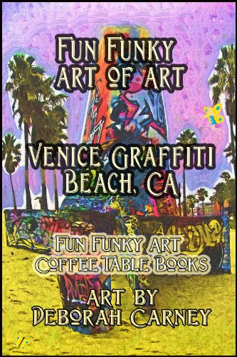 Fun Funky Art of Art: Venice Graffiti Beach (Fun Funky Art Coffee Table Books For Kindle)