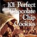 101 Perfect Chocolate Chip Cookies