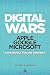 Digital Wars: Apple, Google, Microsoft and the Battle for the Internet