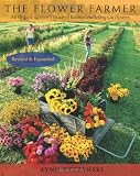 The Flower Farmer: An Organic Grower's Guide to Raising and Selling Cut Flowers, Revised and Expanded