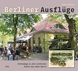 Produkt-Bild: Berliner Ausfl&uuml;ge: Unterwegs zu den sch&ouml;nsten Zielen des alten Berlin