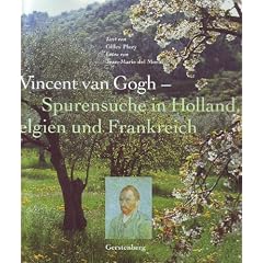 Vincent van Gogh. Spurensuche in Holland, Belgien und Frankreich