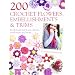 200 Crochet Flowers, Embellishments & Trims: 200 Designs to Add a Crocheted Finish to All Your Clothes and Accessories