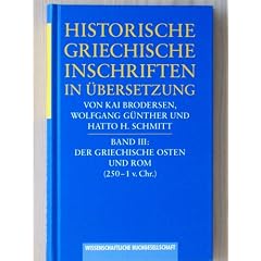 Historische griechische Inschriften in �bersetzung, Bd.3, Der griechische Osten und Rom (250-1 v. Chr.)