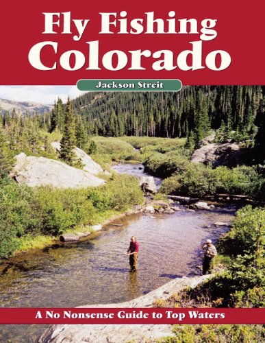 Fly Fishing Colorado: A No Nonsense Guide to Top Waters (No Nonsense Fly Fishing Guides)