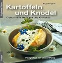 Kartoffeln und Kn&ouml;del: Genussvolle Beilagen und GerichteFotografiert von G&uuml;nter Pump