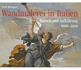Wandmalerei in Italien: Barock Und Aufklarung 1600 - 1800: Barock und Aufklarung 1600-1800