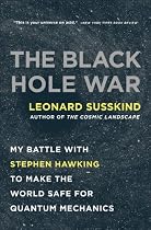 The Black Hole War: My Battle with Stephen Hawking to Make the World Safe for Quantum Mechanics