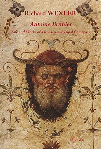 Antoine Bruhier: Life and Works of a Renaissance Papal Composer (Epitome Musical)