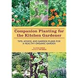 companion planting for the kitchen gardener tips advice and garden plans for a healthy organic garden