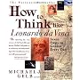 How to Think Like Leonardo da Vinci: Seven Steps to Genius Every Day