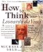 How to Think Like Leonardo da Vinci: Seven Steps to Genius Every Day