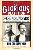 The Glorious Deception: The Double Life of William Robinson, aka Chung Ling Soo, the Marvelous Chinese Conjurer