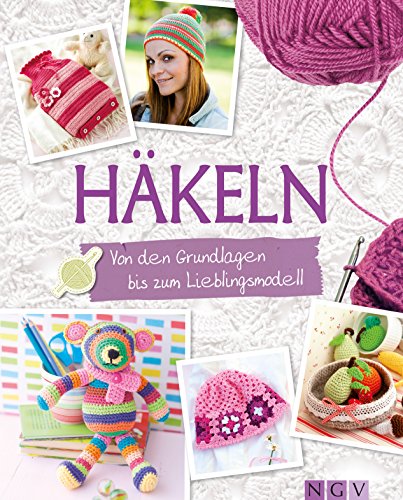 Häkeln: Von den Grundlagen bis zum Lieblingsmodell (Grundlagenbuch Handarbeiten) (German Edition)