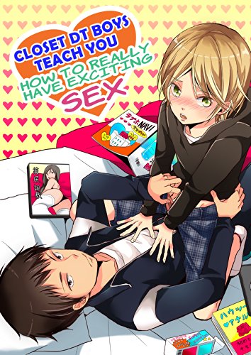 (Yaoi) Closet DT Boys Teach You: How to Really Have Exciting Sex 1