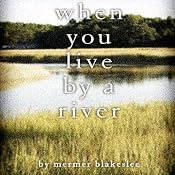 When You Live by a River | [Mermer Blakeslee]