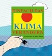 Einfach das Klima ver�ndern. 50 kleine Ideen mit gro�er Wirkung: 50 kleine Ideen mit gro�er Wirkung zur Eind�mmung der Erderw�rmung und des Treibhauseffekts