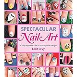 spectacular nail art a step by step guide to 35 gorgeous designs