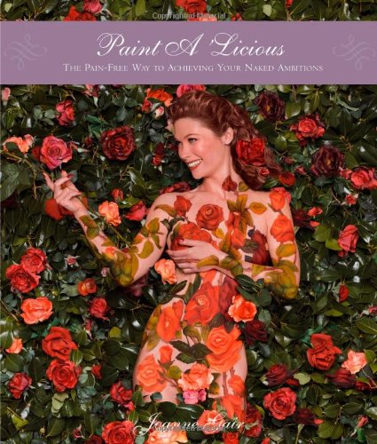 Paint A Licious: The Pain-Free Way to Achieving Your Naked Ambitions