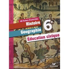 Histoire G�ographie 6e Education civique 6e : 48 fiches d'activit�s