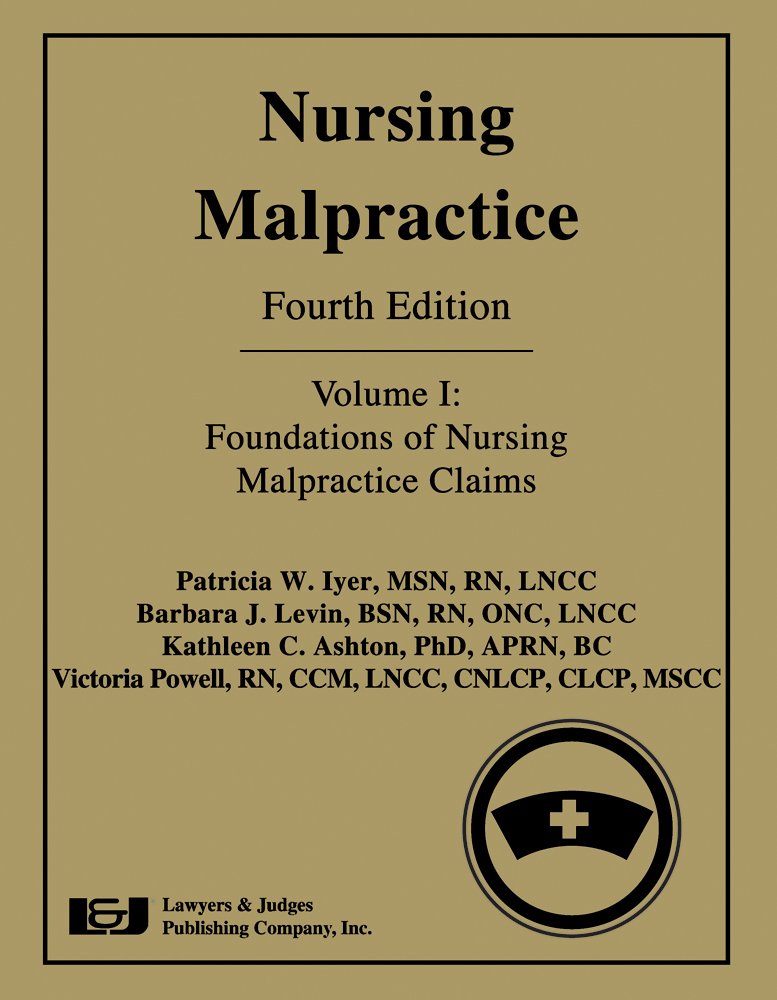 Nursing Malpractice, Fourth Edition (Volume 1: Foundations of ... Nursing Malpractice, Fourth Edition (Volume 1: Foundations of ...
