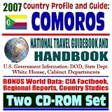 2007 Country Profile and Guide to Comoros (the Comoros Islands) - National Travel Guidebook and Handbook - USAID Reports, Doing Business, Energy and Agriculture, Trade (Two CD-ROM Set)
