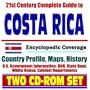 21st Century Complete Guide to Costa Rica- Encyclopedic Coverage, Country Profile, History, DOD, State Dept., White House, CIA Factbook (Two CD-ROM Set)
