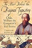 The man behind the Bayeux Tapestry : Odo, William the Conqueror's half-brother
