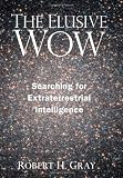 The Elusive Wow: Searching for Extraterrestrial Intelligence