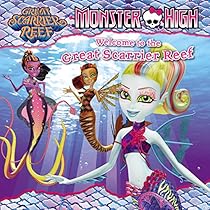 Monster High: Welcome to the Great Scarrier Reef (Monster High: Great Scarrier Reef) Monster High: Welcome to the Great Scarrier Reef (Monster High: Great Scarrier Reef)