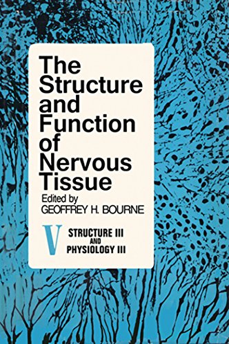 The Structure and Function of Nervous Tissue V5: Structure III and Physiology III: Structure III and Physiology III v. 5