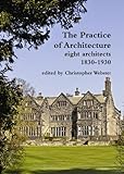 The practice of architecture : eight architects, 1830-1930
