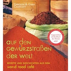 Auf den Gew�rzstra�en der Welt: Rezepte und Geschichten aus dem World Food Caf�