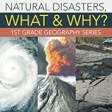 Natural Disasters, What & Why? : 1st Grade Geography Series