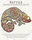 Reptile Coloring Book For Adults: An Adult Coloring Book Of 40 Reptiles Including Snakes, Lizards, Turtles and More in a Variety of Patterns (Animal Coloring Books for Adults) (Volume 8)