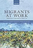 Migrants at work : immigration and vulnerability in labour law