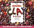 The Incredible Clay Book: How to Make and Bake Zillions of Clay Creations (Klutz)