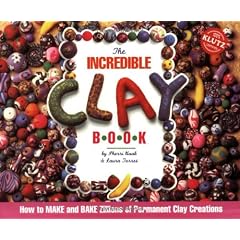 The Incredible Clay Book: How to Make and Bake Zillions of Clay Creations (Klutz)