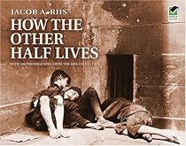 How the Other Half Lives: Studies Among the Tenements of New York 1st (first) Edition by Jacob Riis published by Dover Publications (1971) Paperback How the Other Half Lives: Studies Among the Tenements of New York 1st (first) Edition by Jacob Riis published by Dover Publications (1971) Paperback