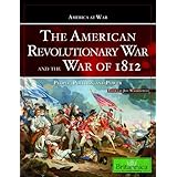 the american revolutionary war and the war of 1812 people politics and power america at war