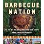 Barbecue Nation: 350 Hot-Off-The-Grill, Tried-And-True Recipes from America's Backyard