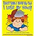 Every Time I Blow My Top I Lose My Head!