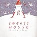 SWEETS HOUSE